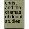 Christ And The Dramas Of Doubt: Studies by Unknown