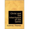 Christ And The Inheritance Of The Saints by Guthrie Thomas