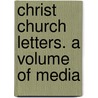 Christ Church Letters. A Volume Of Media door J.B. 1827-1895 Sheppard
