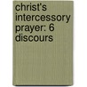 Christ's Intercessory Prayer: 6 Discours by Edward Scobell