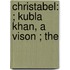 Christabel: ; Kubla Khan, A Vison ; The
