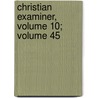 Christian Examiner, Volume 10; Volume 45 door Onbekend