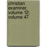Christian Examiner, Volume 12; Volume 47 by Anonymous Anonymous