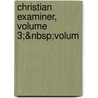 Christian Examiner, Volume 3;&Nbsp;Volum by Unknown