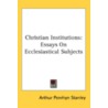 Christian Institutions: Essays On Eccles door Onbekend