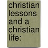 Christian Lessons And A Christian Life: door Onbekend