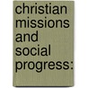 Christian Missions And Social Progress: door James Shepard Dennis