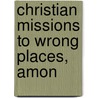 Christian Missions To Wrong Places, Amon door Onbekend