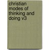 Christian Modes Of Thinking And Doing V3 door Onbekend