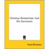 Christian Rosencreutz And His Successors door Frank Wittemans