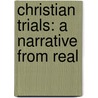 Christian Trials: A Narrative From Real door Onbekend