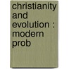 Christianity And Evolution : Modern Prob door George Matheson