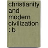 Christianity And Modern Civilization : B by William Samuel Lilly