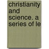 Christianity And Science. A Series Of Le door Andrew P. Peabody