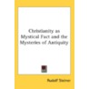 Christianity As Mystical Fact And The My by Unknown