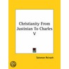 Christianity From Justinian To Charles V by Salomon Reinach