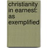Christianity In Earnest: As Exemplified door Onbekend