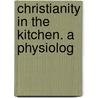 Christianity In The Kitchen. A Physiolog door Mary Tyler Peabody Mann