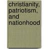 Christianity, Patriotism, And Nationhood door Dr Julia Stapleton
