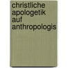 Christliche Apologetik Auf Anthropologis door Onbekend