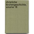 Christliche Kirchengeschichte, Volume 18