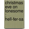 Christmas Eve On Lonesome :  Hell-Fer-Sa by John Foxe