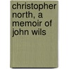 Christopher North, A Memoir Of John Wils door Onbekend