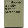 Christopher: A Study In Human Personalit by Unknown