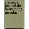 Chronica Jocelini De Brakelonda, De Rebu by Unknown