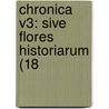 Chronica V3: Sive Flores Historiarum (18 door Onbekend