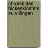 Chronik Des Bickenklosters Zu Villingen by Juliana Ernstin