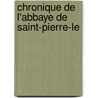 Chronique De L'Abbaye De Saint-Pierre-Le door Gustave Julliot