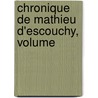 Chronique De Mathieu D'Escouchy, Volume by Mathieu D. Escouchy