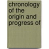 Chronology Of The Origin And Progress Of door Joel Munsell
