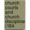 Church Courts And Church Discipline (184 by Unknown