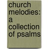 Church Melodies: A Collection Of Psalms door Onbekend