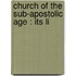 Church Of The Sub-Apostolic Age : Its Li