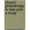 Church Philanthropy In New York; A Study door Floyd Appleton