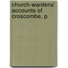 Church-Wardens' Accounts Of Croscombe, P door Edmund Hobhouse