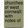 Churches Of West Cornwall: With Notes Of by John Thomas Blight