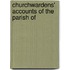 Churchwardens' Accounts Of The Parish Of