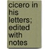 Cicero In His Letters; Edited With Notes