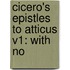 Cicero's Epistles To Atticus V1: With No