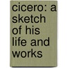 Cicero: A Sketch Of His Life And Works door Mary Lillie Taylor Hunt