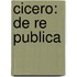 Cicero: De Re Publica