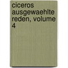 Ciceros Ausgewaehlte Reden, Volume 4 by Marcus Tullius Cicero