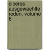 Ciceros Ausgewaehlte Reden, Volume 6 by Marcus Tullius Cicero