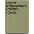 Ciceros Philosophische Schriften, Volume