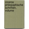 Ciceros Philosophische Schriften, Volume door Marcus Tullius Cicero