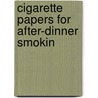 Cigarette Papers For After-Dinner Smokin door Joseph Hatton